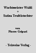 Von PIERRE GRIPARI: Wachtmeister Waldi + Satina Teufelstochter !...